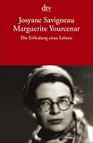 Marguerite Yourcenar: Die Erfindung eines Lebens