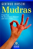 Mudras: FingerYoga f&uuml;r Gesundheit, Vitalit&auml;t und innere Ruhe - Gertrud Hirschi
