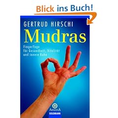 Mudras: FingerYoga f�r Gesundheit, Vitalit�t und innere Ruhe