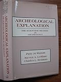 Archaeological explanation : the scientific method in archaeology