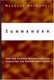 Surrender: How the Clinton Administration Completed the Reagan Revolution