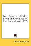  : True Detective Stories: From The Archives Of The Pinkertons (1897)