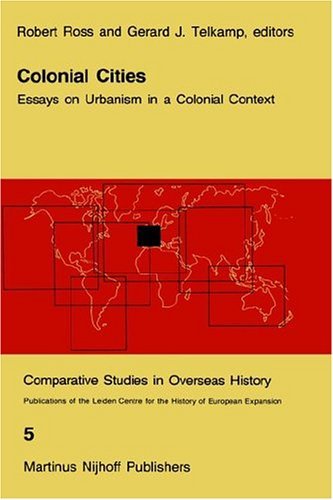Colonial Cities: Essays on Urbanism in a Colonial Context (Comparative Studies in Overseas History)