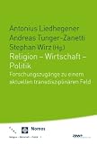 Produkt-Bild: Religion - Wirtschaft - Politik: Forschungszug&auml;nge zu einem aktuellen transdisziplin&auml;ren Feld