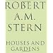 Robert A. M. Stern: Houses and Gardens
