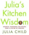 Julia's Kitchen Wisdom (Essential Techniques and Recipes from a Lifetime of Cooking) (Illustrated) (Hardcover)