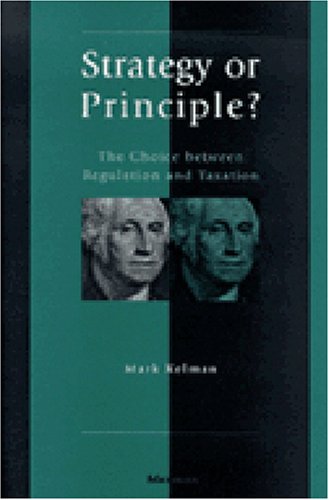 Strategy or Principle?: The Choice Between Regulation and Taxation