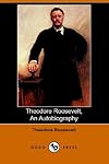 Theodore Roosevelt, an Autobiography