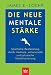  : Die neue mentale St&auml;rke: Sportliche Bestleistung durch mentale, emotionale und physische Konditionierung
