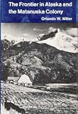 The Frontier in Alaska and the Matanuska Colony (Western Americana)