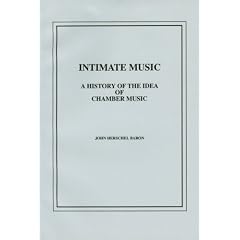 Intimate Music: A History of the Idea of Chamber Music