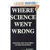 Where Science Went Wrong: Tracking Five Centuries of Misconceptions (Fpb Copernican Series, V. 7.)