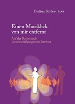 Einen Mausklick von mir entfernt - Auf der Suche nach Liebesbeziehungen im Internet