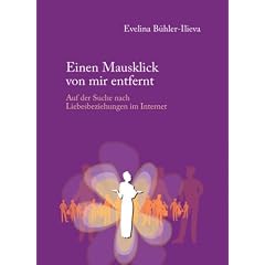 Einen Mausklick von mir entfernt - Auf der Suche nach Liebesbeziehungen im Internet