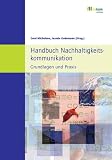 Handbuch Nachhaltigkeitskommunikation: Grundlagen und Praxis - 