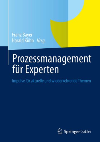 Prozessmanagement für Experten: Impulse für aktuelle und wiederkehrende Themen (German Edition)