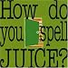 How do you spell JUICE