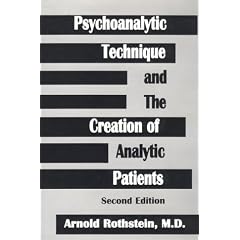 Psychoanalytic Technique and the Creation of Analytic Patients