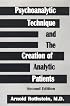 Psychoanalytic Technique and the Creation of Analytic Patients