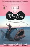 Sand in My Bra and Other Misadventures: Funny Women Write from the Road (Travelers Tales Guides)