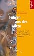F�hren aus der Mitte: Werden Sie ECHT in Arbeit und Leben - finden Sie Erf�llung und Erfolg