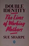 Double identity : the lives of working mothers