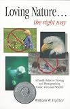 Loving Nature...: The Right Way : A Family Guide to Viewing and Photographing Scenic Areas and Wildlife