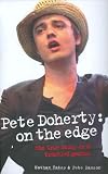 Pete Doherty: On the Edge: The True Story of a Troubled Genius