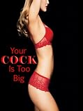 Your Cock Is Too Big!
