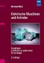 Elektrische Maschinen und Antriebe: Grundlagen und Berechnungsbeispiele f�r Einsteiger