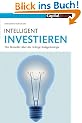 Intelligent Investieren: Der Bestseller �ber die richtige Anlagstrategie: Der Bestseller �ber die richtige Anlagestrategie
