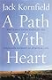 A Path with Heart: Guide Through the Perils and Promises of Spiritual Life