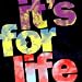 It's for Life