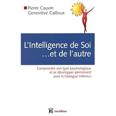 L'intelligence de soi... et de l'autre : Comprendre son type psychologique et se d�velopper pleinement avec le Dialogue Int�rieur