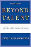Beyond Talent: Creating a Successful Career in Music Beyond Talent: Creating a Successful Career in Music