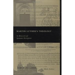 Martin Luther's Theology: Its Historical and Systematic Development