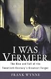 cover of I Was Vermeer: The Rise and Fall of the Twentieth Century's Greatest Forger