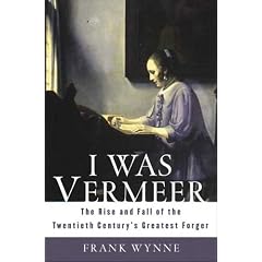 I Was Vermeer: The Rise and Fall of the Twentieth Century's Greatest Forger