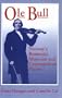 Ole Bull: Norway'S Romantic Musician And Cosmopolitan Patriot