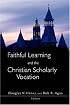 Faithful Learning and the Christian Scholarly Vocation