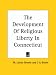 The Development Of Religious Liberty In Connecticut