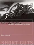 Early Soviet Cinema- Innovation, Ideology and Propaganda (Short Cuts)
