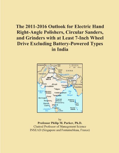 The 2011-2016 Outlook for Electric Hand Right-Angle Polishers, Circular Sanders, and Grinders with at Least 7-Inch Wheel Drive Excluding Battery-Powered Types in India circular sander