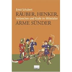 R�uber, Henker, arme S�nder. Verbrechen und Strafe im Mittelalter
