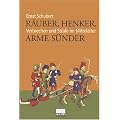 R�uber, Henker, arme S�nder. Verbrechen und Strafe im Mittelalter