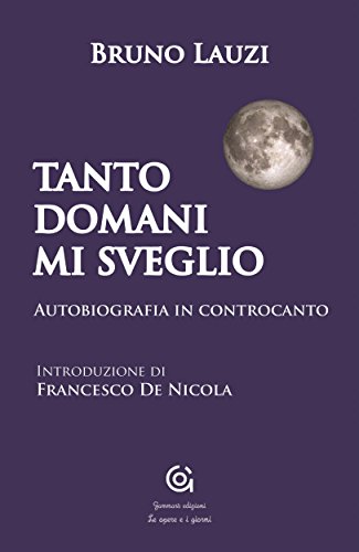 Tanto domani mi sveglio (Le opere e i giorni / Letteratura e Storia) (Italian Edition)