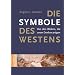 Die Symbole des Westens: Von den Bildern, die unser Denken pr�gen