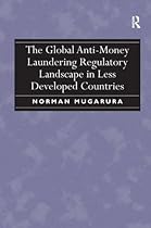 The Global Anti-Money Laundering Regulatory Landscape in Less Developed Countries