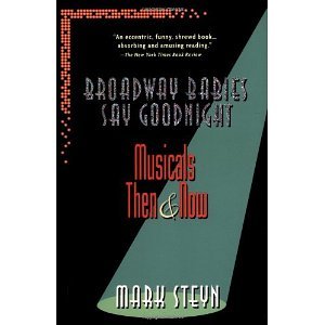Broadway Babies Say Goodnight: Musicals Then and Now [Paperback] [2000] 1 Ed. Mark Steyn