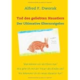 Tod des geliebten Haustiers: Der Ultimative Elternratgebervon "Alfred F. Dworak"